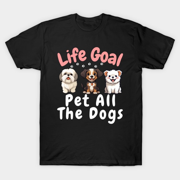 life Goal Pet All The Dogs T-Shirt by aesthetice1